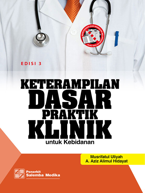 Keterampilan Dasar Praktik Klinik untuk Kebidanan Edisi 3/ A. Aziz Alimul H