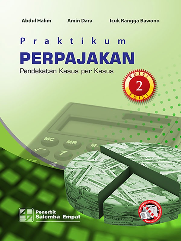 Praktikum Perpajakan:Pendekatan Kasus per Kasus Edisi 2/Prof. Abdul Halim-dkk