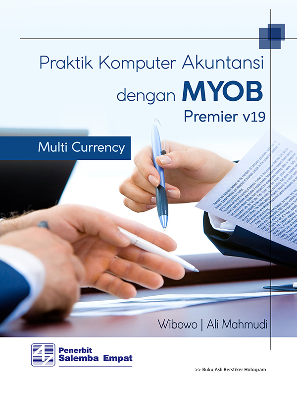 Praktik Komputer Akuntansi dengan MYOB Premier v19 Multi Currency/Wibowo-Ali Mahmudi