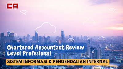 CA Review Level Profesional: Sistem Informasi & Pengendalian Internal