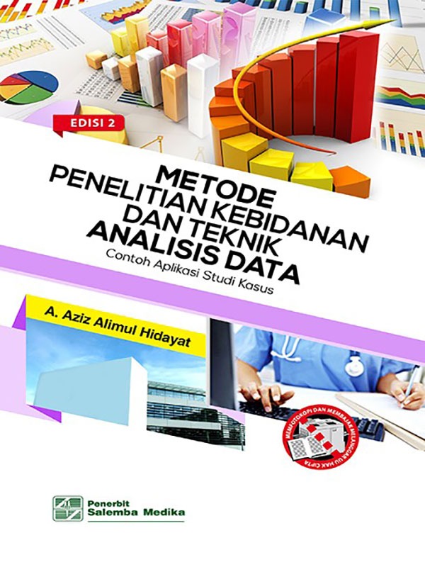 Metode Penelitian Kebidanan dan Teknik Analisis Data:Contoh Aplikasi Studi Kasus Edisi 2/Aziz Alimul