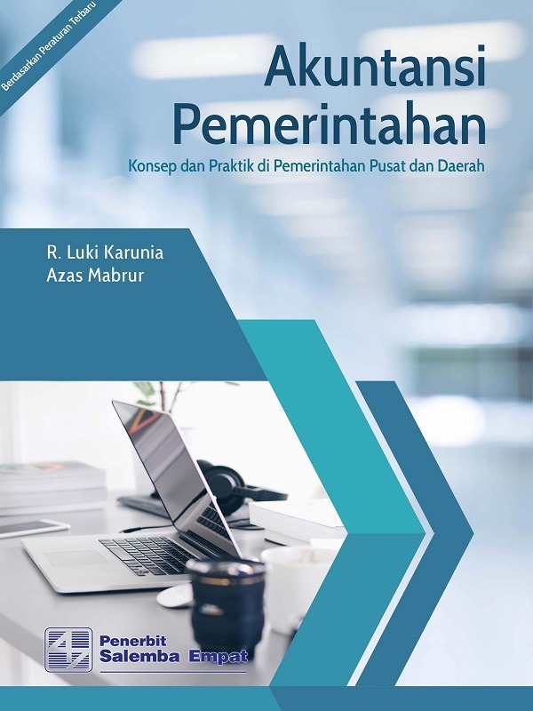 Akuntansi Pemerintahan: Konsep dan Praktik di Pemerintahan Pusat dan Daerah/R. Luki Karunia, Azas Mabrur