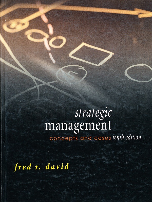 Stategic Management Concepts and Cases 10e/Fred David