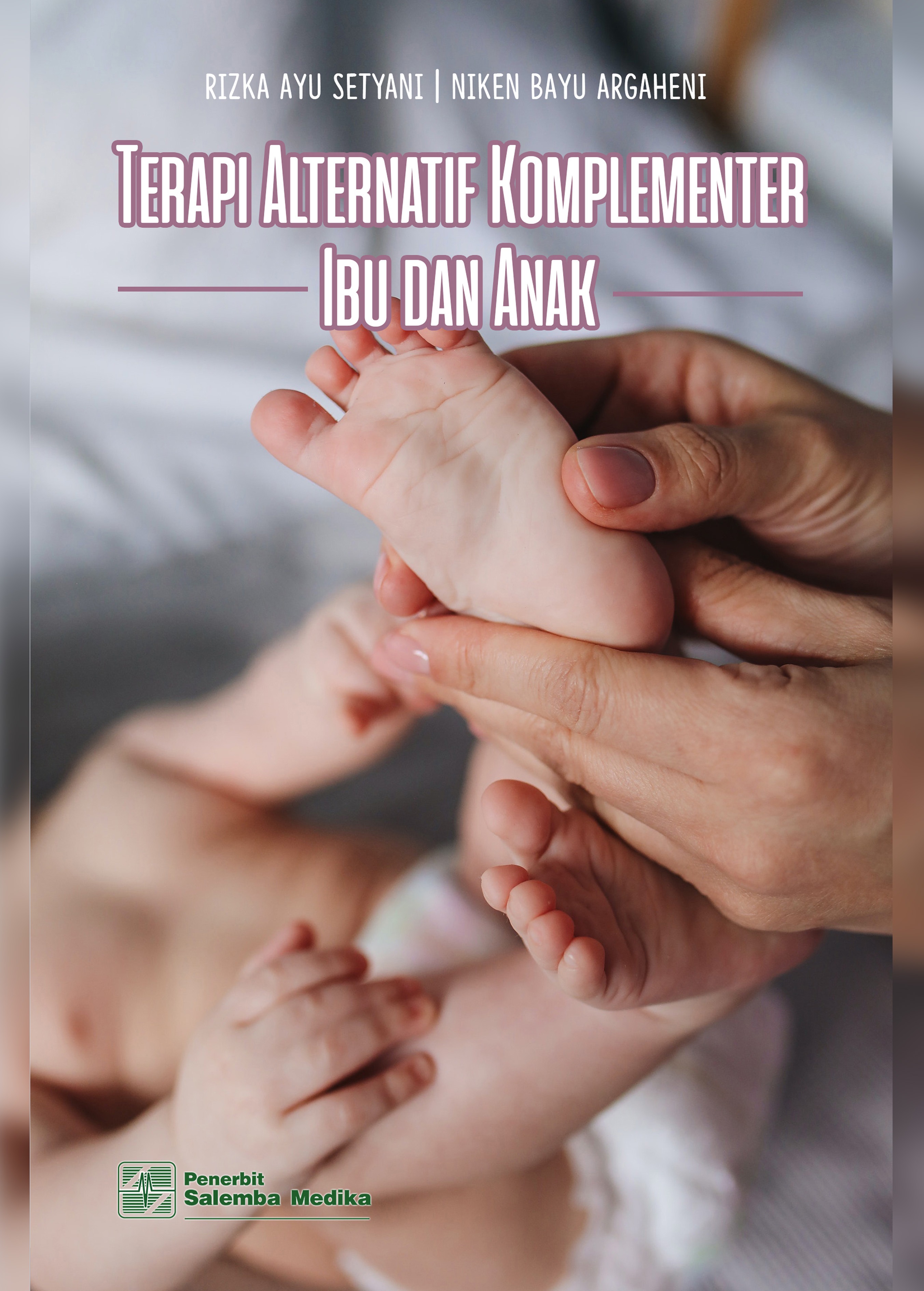 Terapi Alternatif Komplementer Ibu dan Anak/Rizka Ayu Setyani, Niken Ayu Argaheni