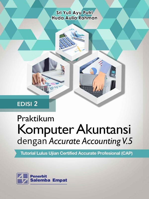 Praktikum Komputer Akuntansi dg Accurate Accounting V.5 (e2):Tutorial Lulus Ujian Certified Accurate Professional (CAP) /Sri Yuli Ayu Putri, Huda Aulia Rahman